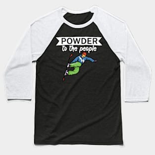 Powder to the people Baseball T-Shirt